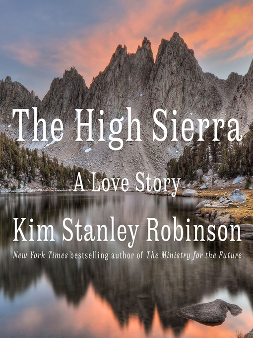 Title details for The High Sierra by Kim Stanley Robinson - Wait list